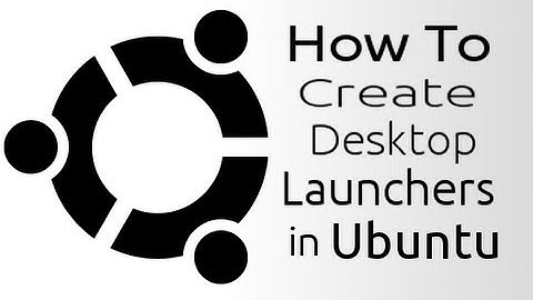 How To Create Desktop Launchers in Ubuntu