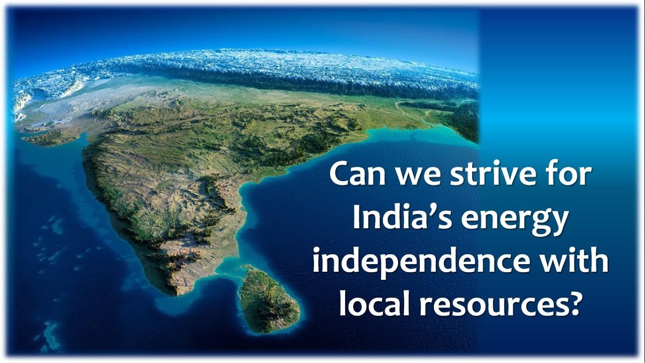Strive for India’s energy independence with local resources