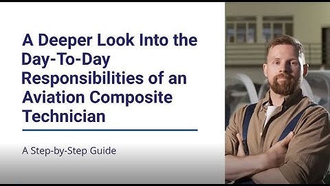A Deeper Look Into the Day-To-Day Responsibilities of an Aviation Composite Technician