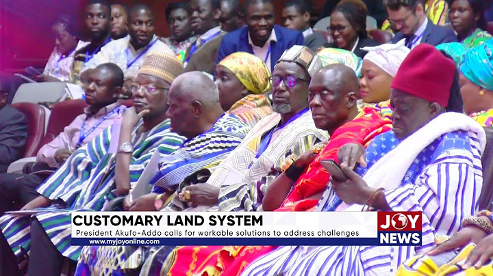Customary land system: President Akufo-Addo calls for workable solutions to address challenges.