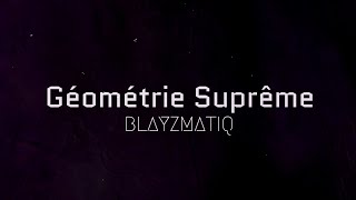 Géométrie Suprême - Blayzmatiq