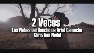 (LETRA) Los Plebes del Rancho de Ariel Camacho X Christian Nodal - 2 Veces (Video Video Lyrics)