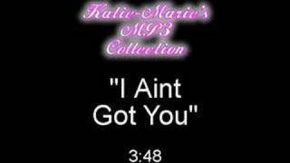 I Aint Got You
