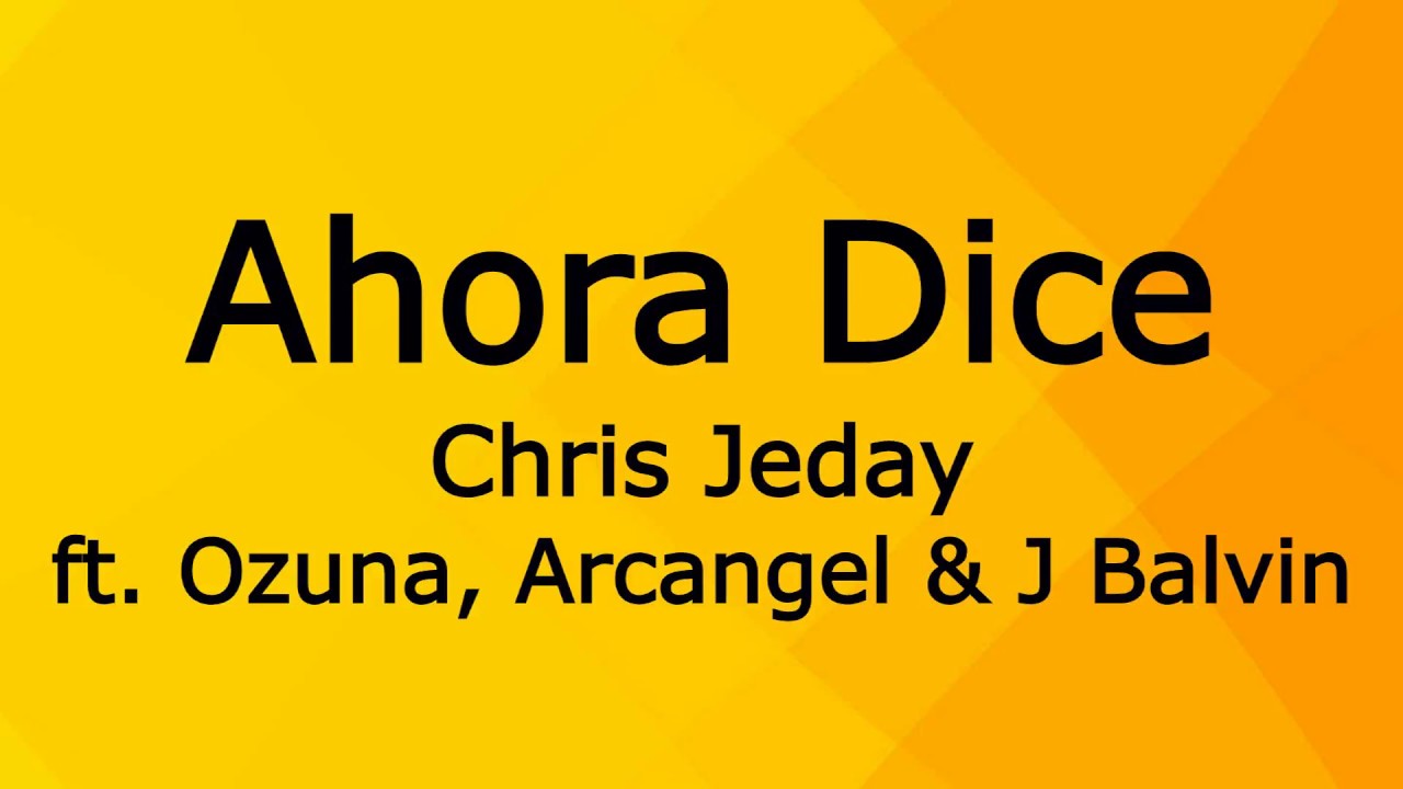 Ahora Dice Chris Jeday ft. J Balvin, Ozuna, Arcangel (Letra/Lyrics