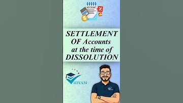 SETTLEMENT OF ACCOUNTS ON DISSOLUTION OF PARTNERSHIP FIRM  | 12th ACCOUNTS CH:7 DISSOLUTION OF FIRM