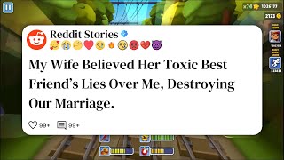 My Wife Believed Her Toxic Best Friend’s Lies Over Me, Destroying Our Marriage. #reddit 