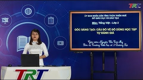 Tiếng Việt lớp 2 (Cánh diều)- Góc sáng tạo: Câu đố về đồ dùng học tập; Tự đánh giá