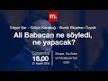 Ali Babacan ne söyledi, ne yapacak? Edgar Şar, Gülçin Karabağ ve Burak Bilgehan Özpek yorumluyor