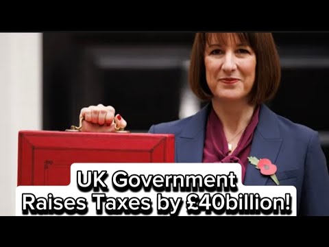 UK Labour Government Introduces £40 Billion Tax Hike in New Budget Plan ...