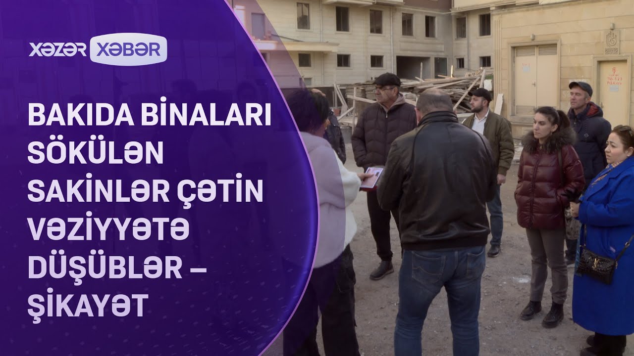 Bakıda binaları sökülən sakinlər çətin vəziyyətə düşüblər - ŞİKAYƏT