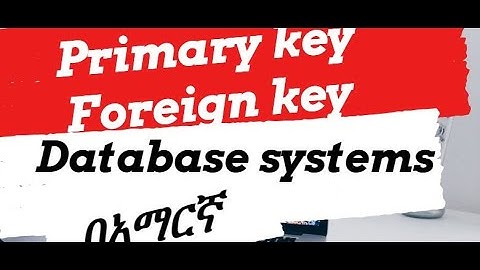 Difference Between Primary Key and Foreign Key with example Amharic | በአማርኛ