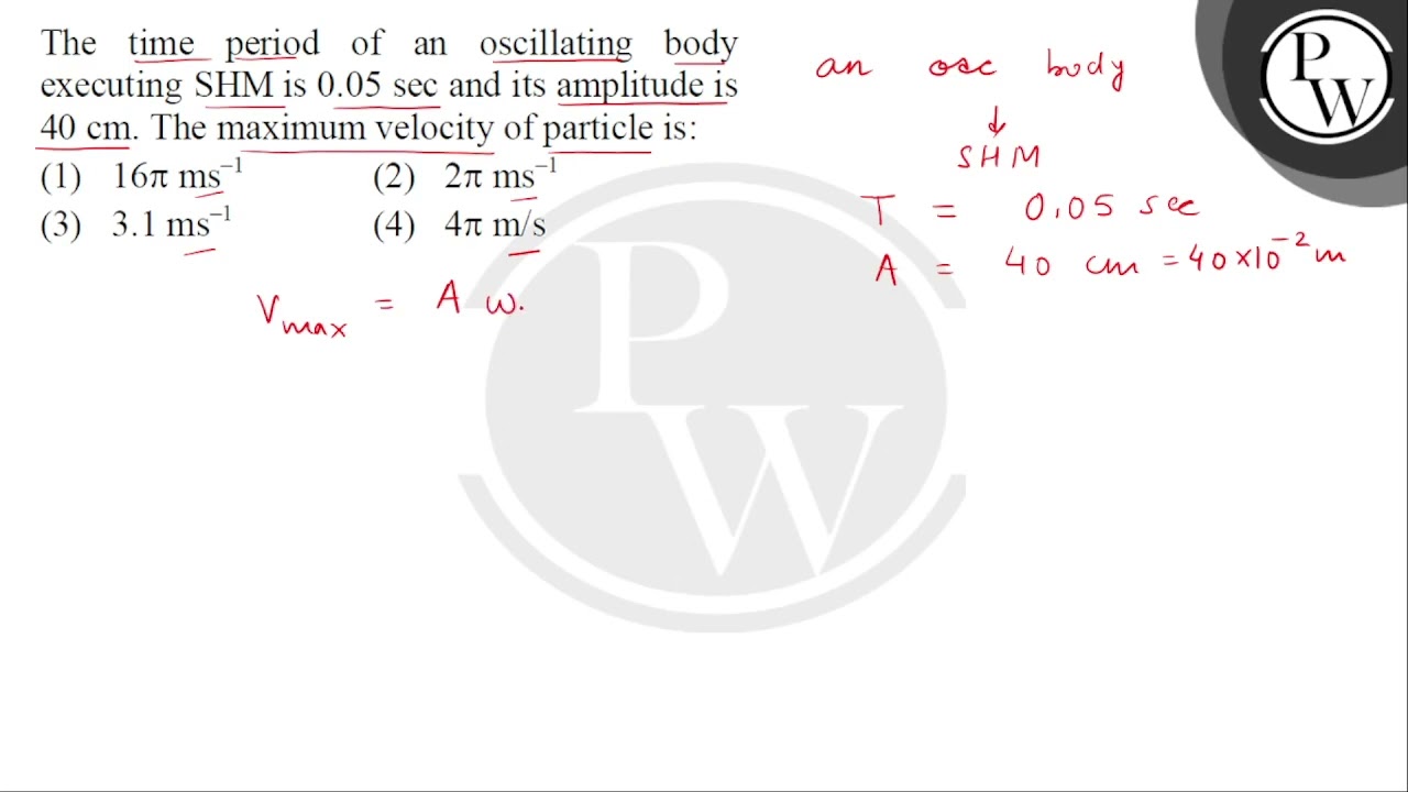 The time period of an oscillating body executing SHM is \( 0.05 \mathrm{sec} \) and its amplitud....