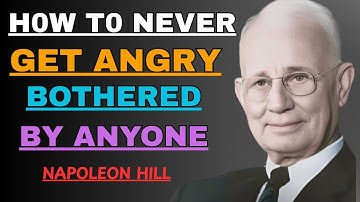 How to Never Get Angry or Bothered by Anyone - Napoleon Hill . Motivational Video