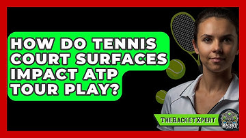 How Do Tennis Court Surfaces Impact ATP Tour Play? - The Racket Xpert