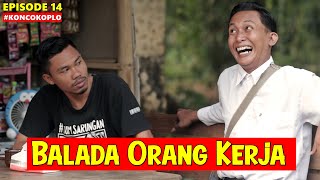 BALADA ORANG KERJA - KONCO KOPLO EPISODE 14