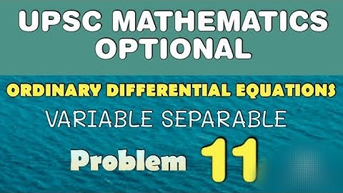 UPSC MATHEMATICS OPTIONAL LECTURES | ORDINARY DIFFERENTIAL EQUATIONS | VARIABLE SEPARABLE | AB011