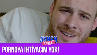 Pornoya İhtiyacım Yok! I Aynen Aynen Resimi