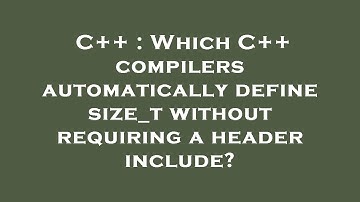 C++ : Which C++ compilers automatically define size_t without requiring a header include?