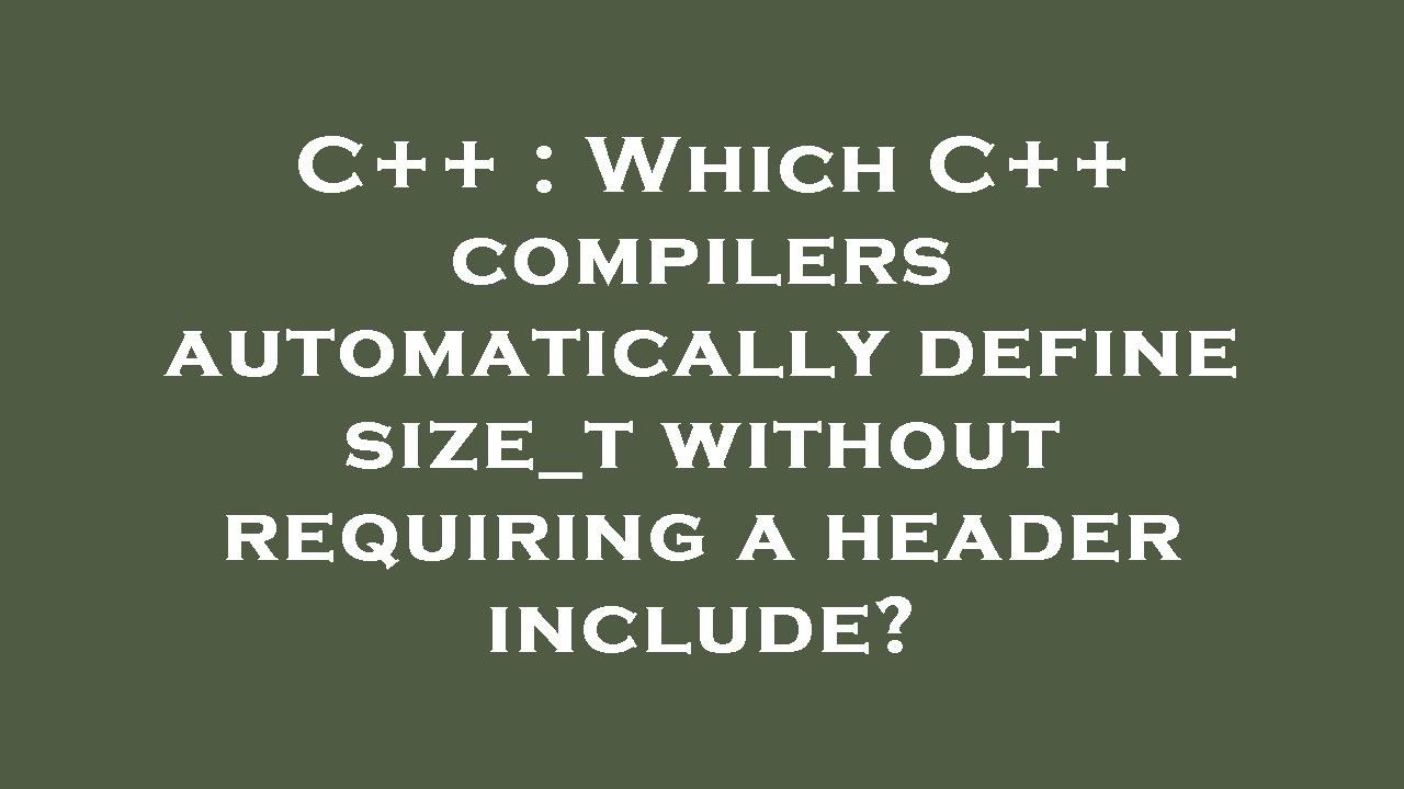 C++ : Which C++ compilers automatically define size_t without requiring ...