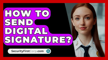 How To Send Digital Signature? - SecurityFirstCorp.com