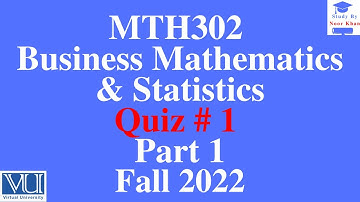 MTH302 - Business Mathematics & Statistics Quiz # 1 solution fall 2022 part 1