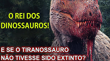 E se o tiranossauro não tivesse sido extinto？