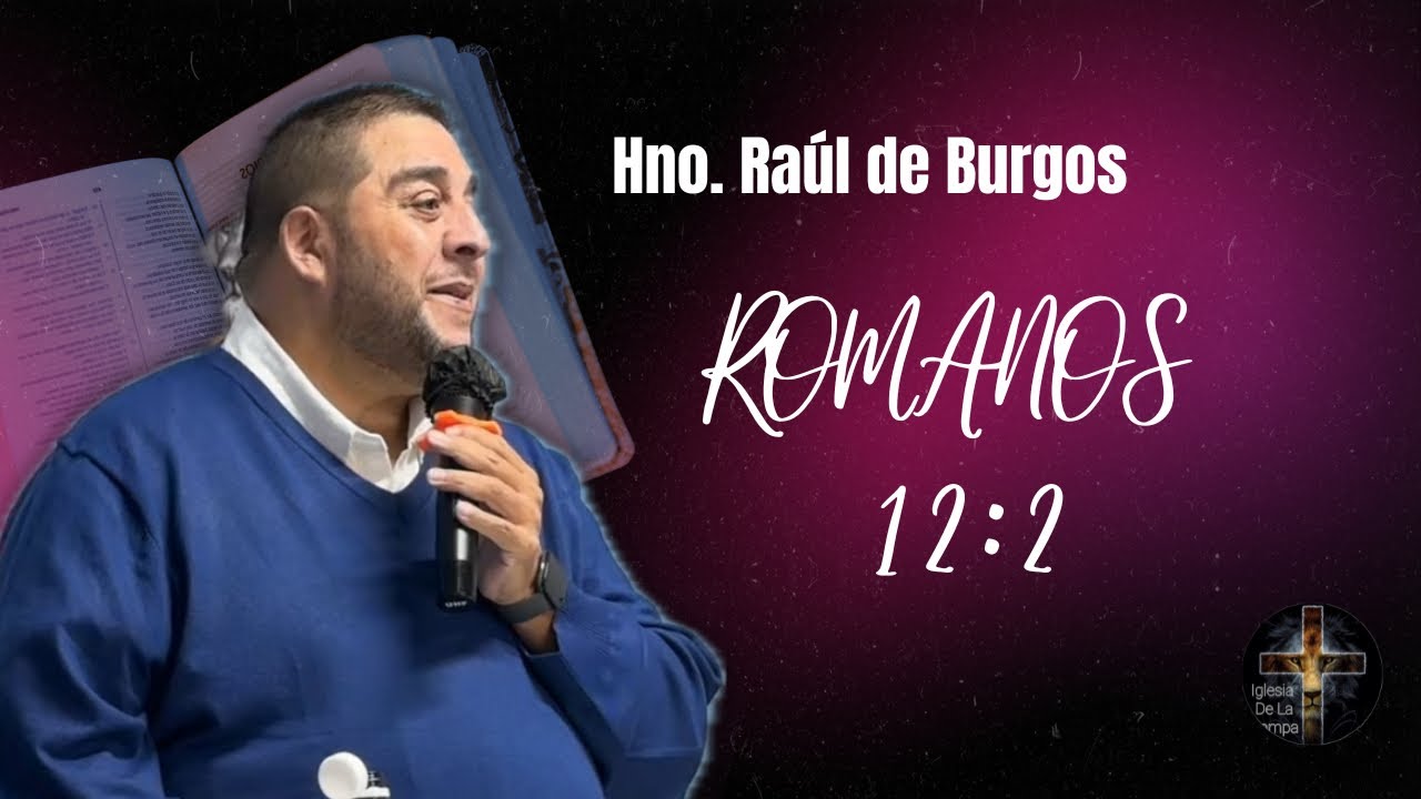 Hno. Raúl de Burgos (Romanos 12:2)