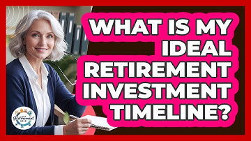 What Is My Ideal Retirement Investment Timeline?
