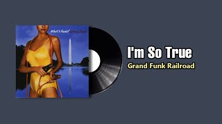 Watch Grand Funk Railroad Im So True video