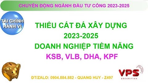 Thiếu đá, cát xây dựng, dòng cổ phiếu vật liệu xây dựng hưởng lợi năm 2023 - 2025?KSB, VLB, DHA, KPF