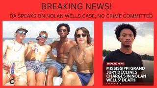 NOLAN WELLS ***BREAKING NEWS*** NO CRIME COMMITTED, DA SPEAKS HERE!