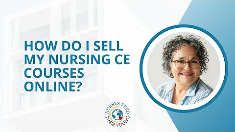 HOW DO I SELL MY NURSING CE COURSES ONLINE?