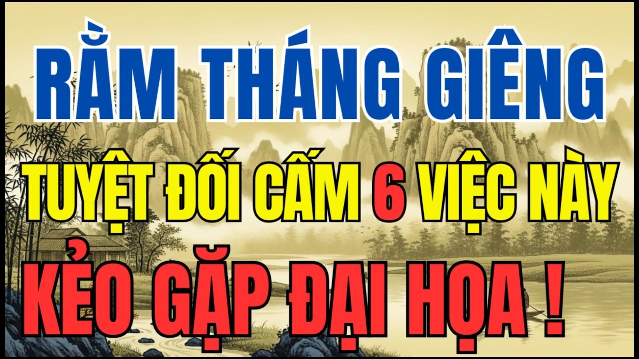 RẰM THÁNG GIÊNG: 6 VIỆC ĐẠI KỴ TUYỆT ĐỐI KHÔNG ĐƯỢC LÀM ❌ PHẠM MỘT ĐIỀU PHÚC LỘC TIÊU TAN 😱