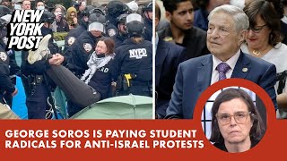 George Soros is paying student radicals, fueling nationwide explosion of Israel-hating protests
