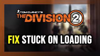 How to FIX The Division 2 Stuck on Loading Screen / Not Loading