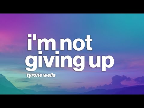 Tyrone Wells I M Not Giving Up Lyrics