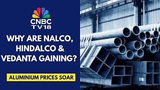 Aluminium Prices Hit 4‑Year High; NALCO, Vedanta & Hindalco Key Gainers On The Uptick | CNBC TV18 Aluminum Prices Hit All Time High