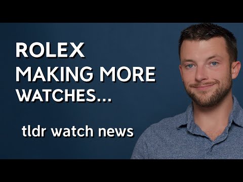 Rolex Making More Watches - tldr Watch News 3-15-2023