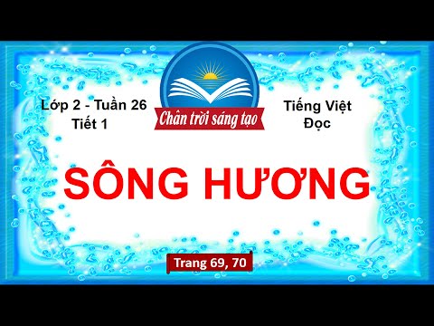 Video Tiếng Việt Lớp 2 Tuần 26 | SÔNG HƯƠNG (Tiết 1) | Chân... - youtube