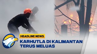 Kebakaran Hutan Dan Lahan Di Kalimantan Terus Meluas