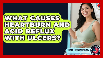 What Causes Heartburn And Acid Reflux With Ulcers? - Ulcer Support Network