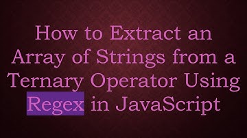 How to Extract an Array of Strings from a Ternary Operator Using Regex in JavaScript