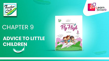 LEARN FORWARD | FEATHER CAP | FLY HIGH-3 | CHAPTER-9 | ADVICE TO LITTLE CHILDREN