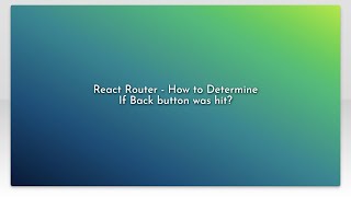React Router - How to Determine If Back button was hit?