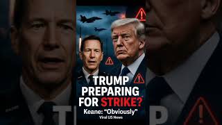 Keane: Trump is 'obviously' preparing for strike