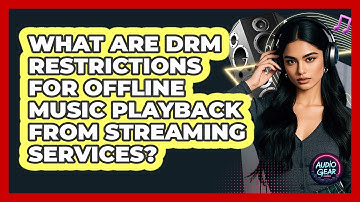 What Are DRM Restrictions For Offline Music Playback From Streaming Services? - Audio Gear Insider