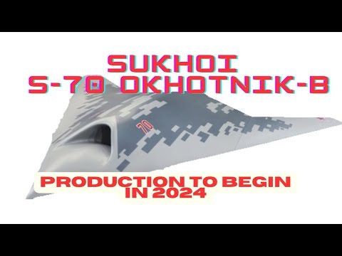 Sukhoi S-70 Okhotnik-B Production to Begin in 2024