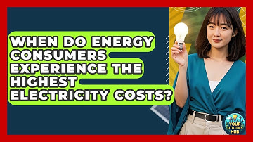 When Do Energy Consumers Experience the Highest Electricity Costs? - Your Utilities Hub