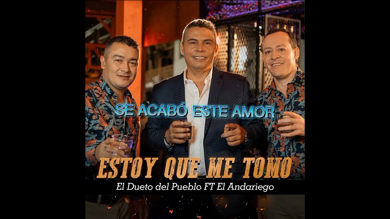 ESTOY QUE ME TOMO EL ANDARIEGO FT EL DUETO DEL PUEBLO