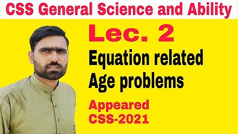 General Ability #18 | Age Problems I Equation related age problems lectures 2 | CSS General Ability